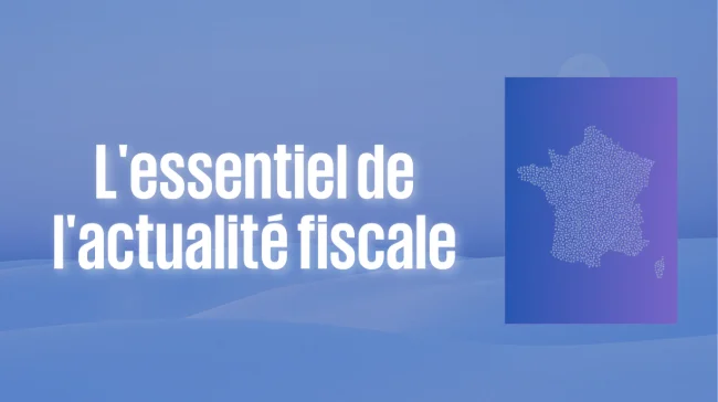Module 5 - L'essentiel de l'actualité fiscale