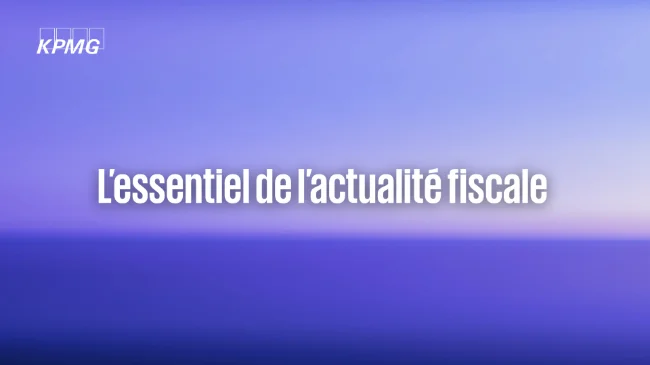 Module 6 - L'essentiel de l'actualité fiscale
