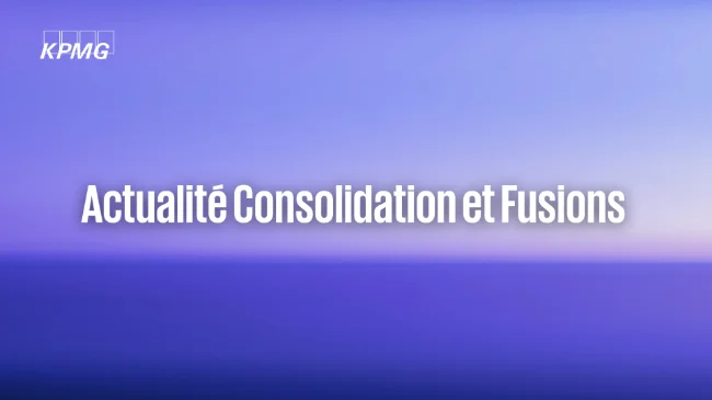 Module 4 - Actualité Consolidation & Fusions